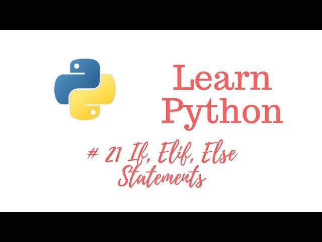 Learn Python Episode #21: If, Elif, Else Statements