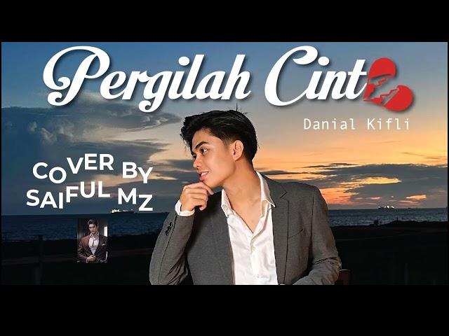 PERGILAH CINTA - DANIAL KIFLI ( COVER BY SAIFUL MZ)