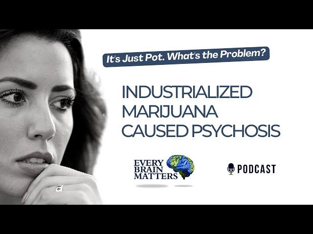 Industrialized Marijuana Caused Psychosis