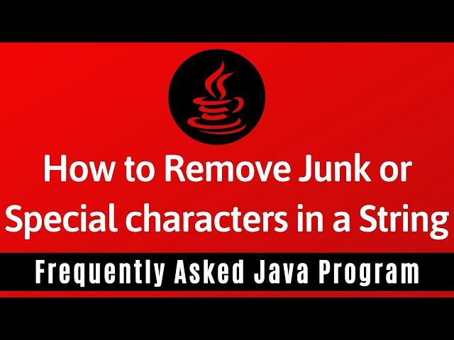 Frequently Asked Java Program 24: How To Remove Junk or Special Characters in String