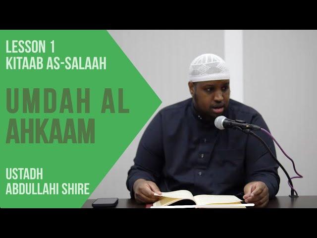 01 || Umdah Al Ahkaam: Kitaab As-Salaah || Abdullahi Shire