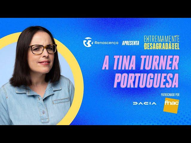 A Tina Turner Portuguesa - Extremamente Desagradável