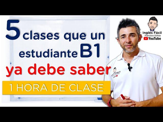 1 hora con 5 clases que un estudiante de nivel B1 en inglés ya debe saber.