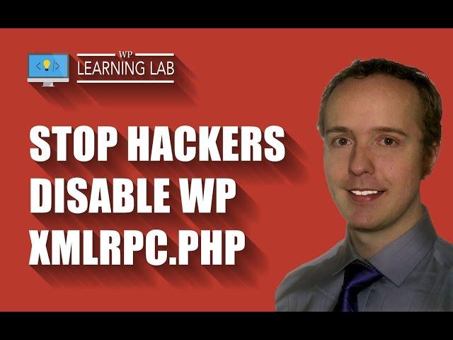 Disable WordPress XMLRPC.PHP - Common Brute Force Hacker Exploit | WP Learning Lab