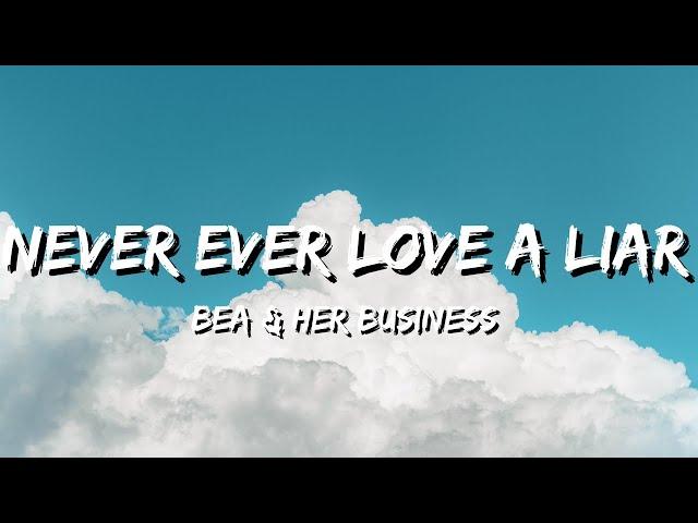 Bea And Her Business - Never Ever Love a Liar (Lyrics)