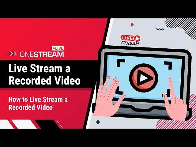 How to live stream a recorded video | Pre-Recorded Video Tutorial | OneStream Live