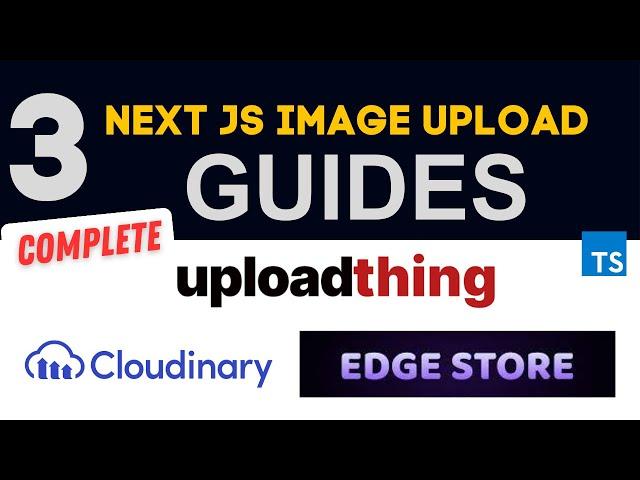 Mastering Image Upload in Next.js: A Comprehensive Guide with UploadThing, EdgeStore, and Cloudinary