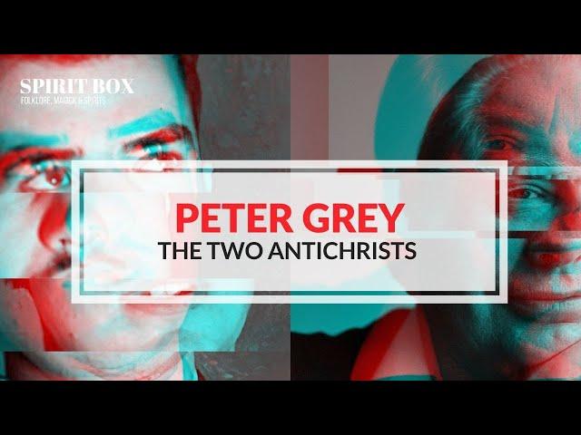 #67 / Peter Grey on The Two Antichrists