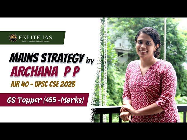 UPSC Mains Strategy by GS Topper - 455 Marks - Archana P P | AIR 40 | UPSC 2023 | ENLITE IAS