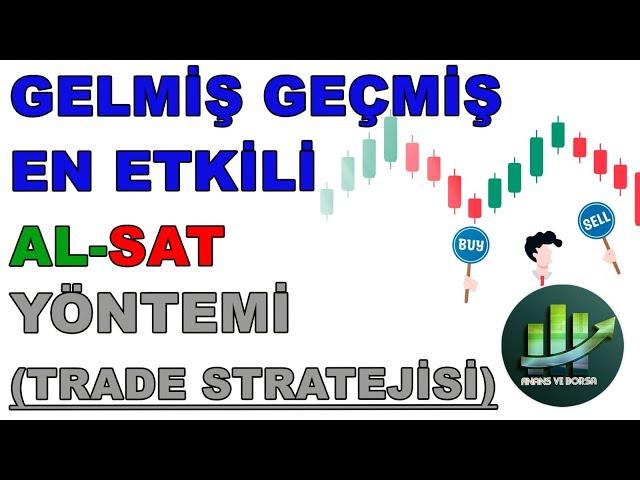 BU AL-SAT YÖNTEMİNİ ÖĞRENDİKTEN SONRA BAŞKA YÖNTEM KULLANMAYACAKSINIZ ! [EN ETKİLİ TRADE STRATEJİSİ]