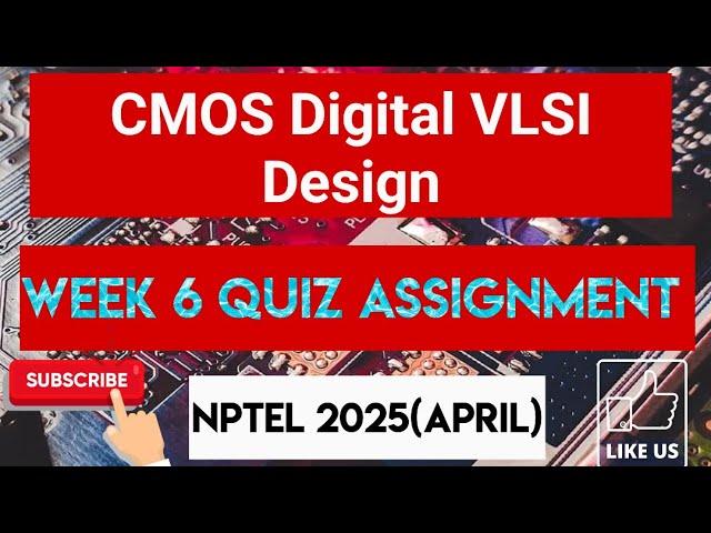 CMOS Digital VLSI Design Week 6 Quiz Assignment Solution | NPTEL 2025(April)| SWAYAM