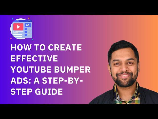 How to Create Effective YouTube Bumper Ads: A Step-by-Step Guide