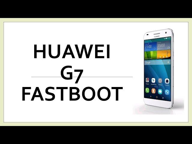 HUAWEI G7 FASTBOOT MODE