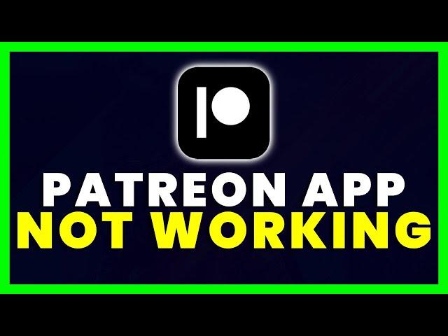 Patreon App Not Working: How to Fix Patreon App Not Working