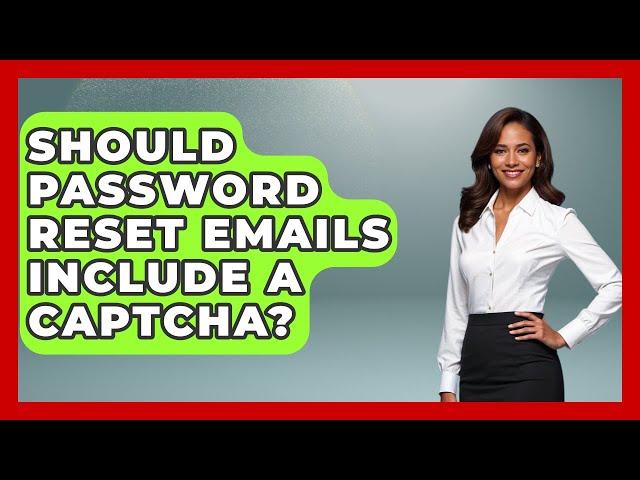 Should Password Reset Emails Include A CAPTCHA? - Marketing and Advertising Guru