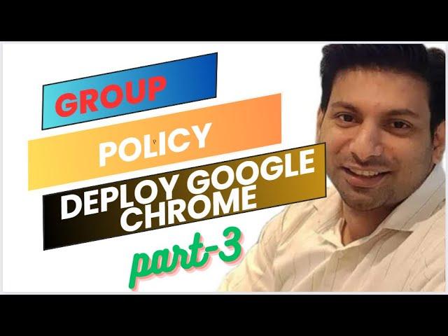 Deploy google chrome with group policy | GPO -Part 3