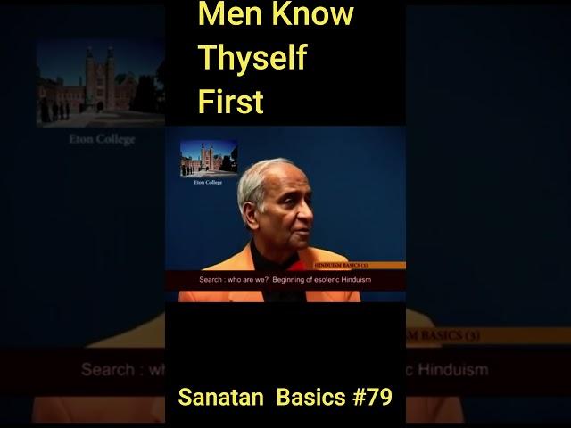 Men Know Thyself First #Sanatan Basics 79 #dharma #mind #body