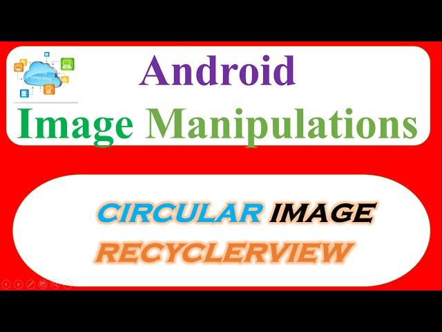 Android Cloud Image Manipulations 03 -  Show Circular/Round Images In RecyclerView