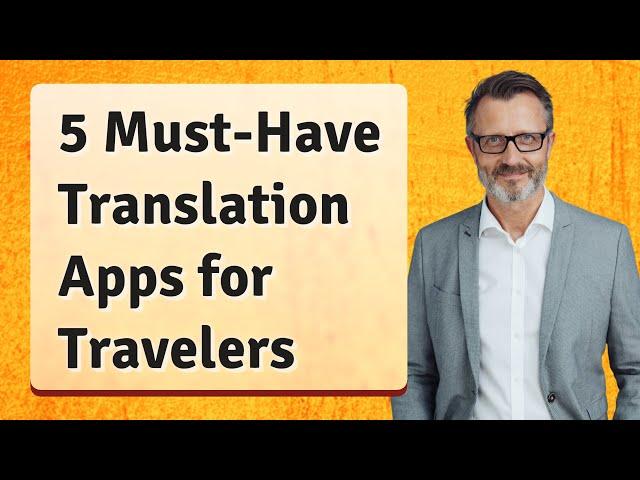 5 Must-Have Translation Apps for Travelers
