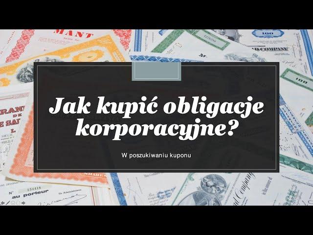 W poszukiwaniu kuponu. Jak zainwestować w obligacje korporacyjne?