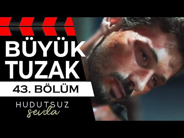 Hudutsuz Sevda 43. Bölüm 2. Fragmanı | BÜYÜK TUZAK