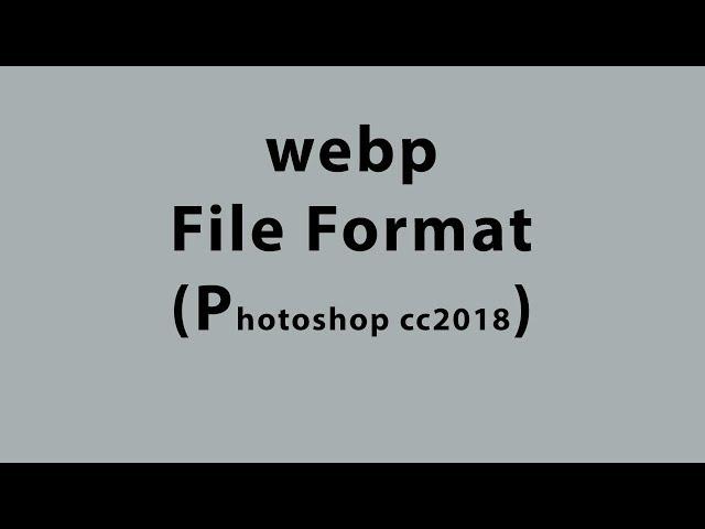 What is webp file format and how to open the file in photoshop