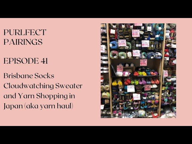 Ep 41 - Brisbane Socks, Cloudwatching Sweater and Yarn Shopping in Japan with my yarn haul!