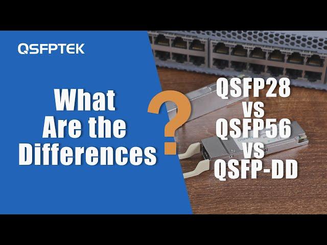 QSFP28 vs QSFP56 vs QSFP-DD, What Are the Differences? | QSFPTEK