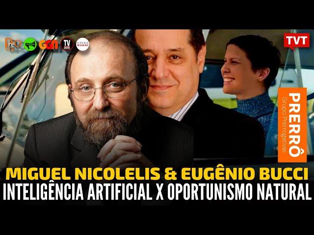 Inteligência artificial X oportunismo natural, com Miguel Nicolelis e Eugênio Bucci | Prerrogativas