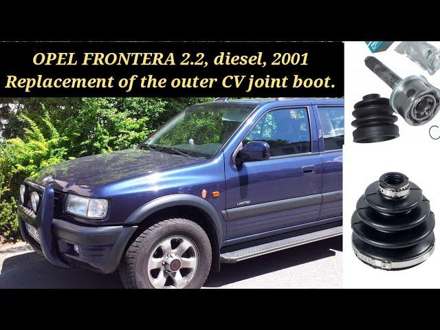 OPEL FRONTERA 2.2, diesel, 2001 Replacement of the outer CV joint boot.