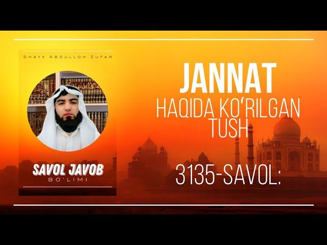 3135-Savol: Jannat haqida ko'rilgan tush haq tush bo'ladimi ? | Ustoz Abdulloh Zufar