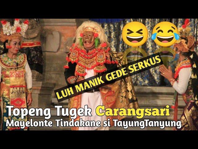 Manyelonte Tindakane Tayung Tayung - Luh Manik Gede Serkus | TOPENG TUGEK CARANGSARI