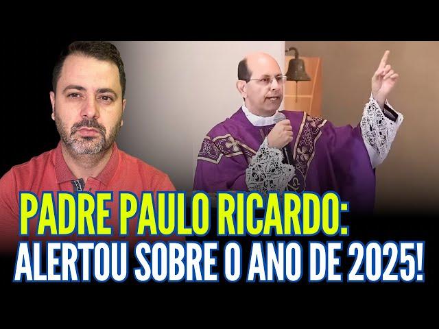 PADRE PAULO RICARDO ALERTOU SOBRE O ANO DE 2025!