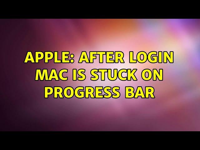 Apple: After login mac is stuck on progress bar (2 Solutions!!)