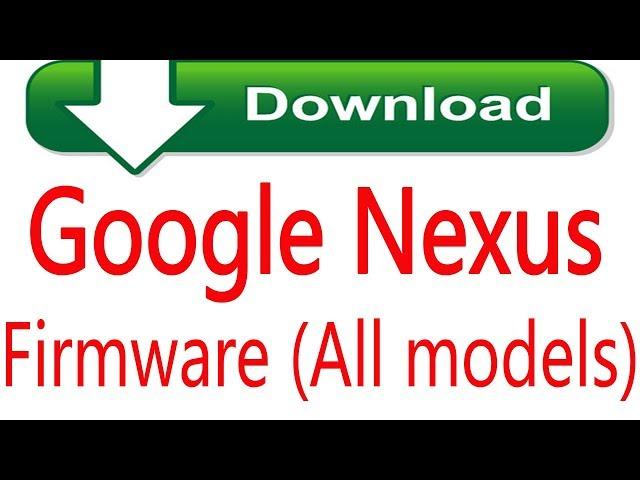 How To Free Download Google Nexus firmware all models