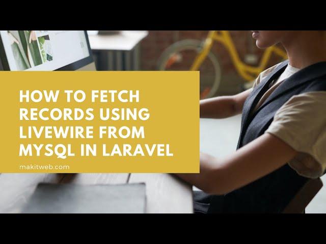 How to Fetch records using Livewire from MySQL in Laravel