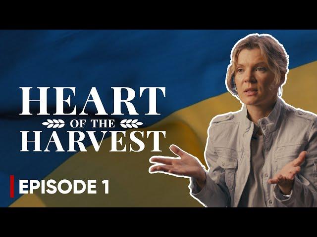 HEART OF THE HARVEST E1 | A documentary series on hope in Ukraine during the war