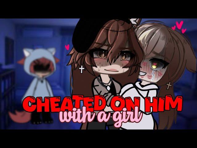 Cheated On Him With a Girl || Gacha Life