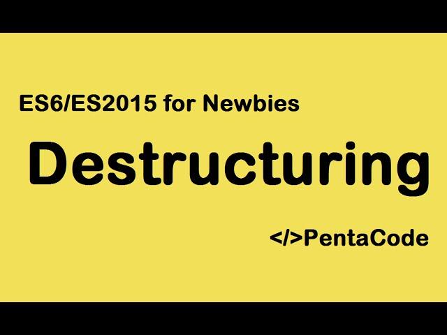 05- ES6/ES2015 For Newbies: Destructuring