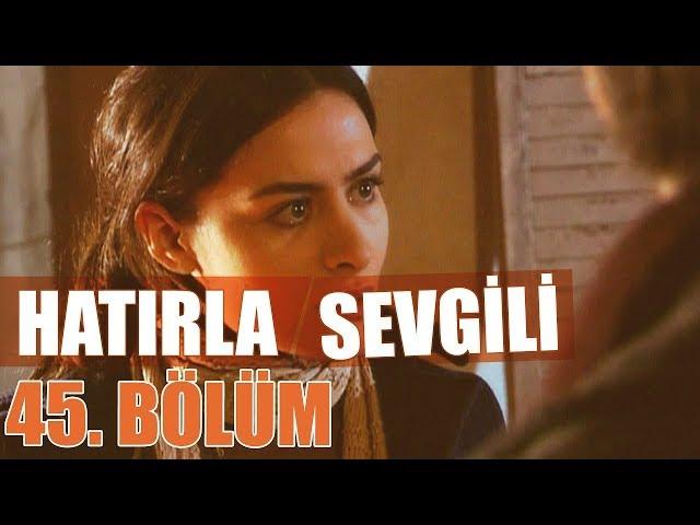 Hatırla Sevgili 45. Bölüm