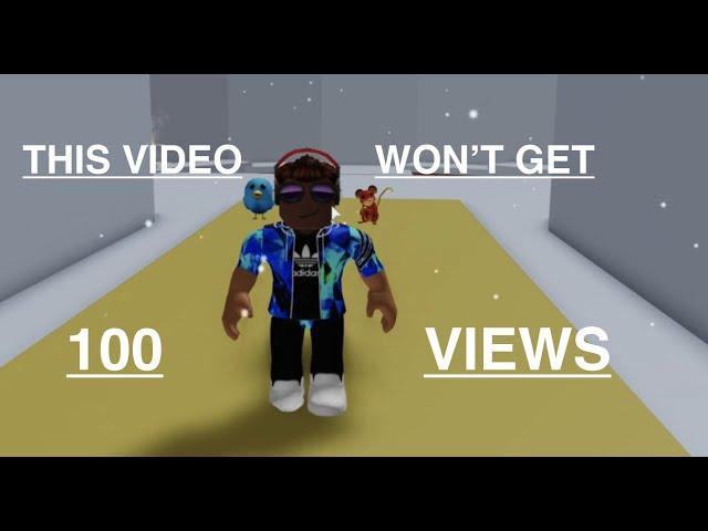 This video won't get 100 views.