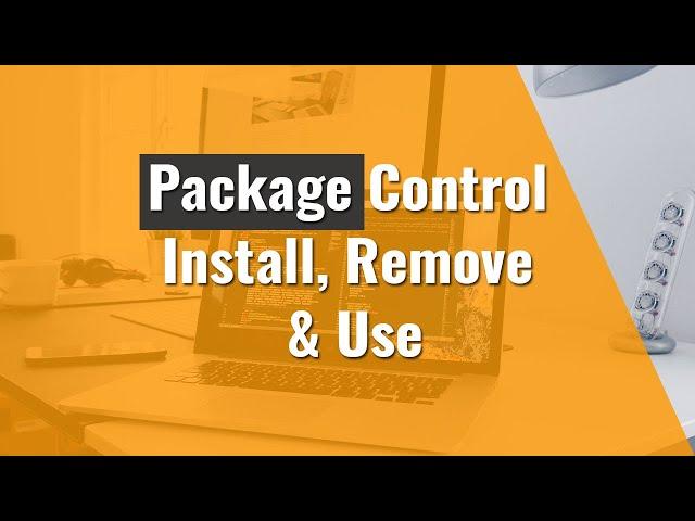 How to install, remove & use Package Control in Sublime Text 3