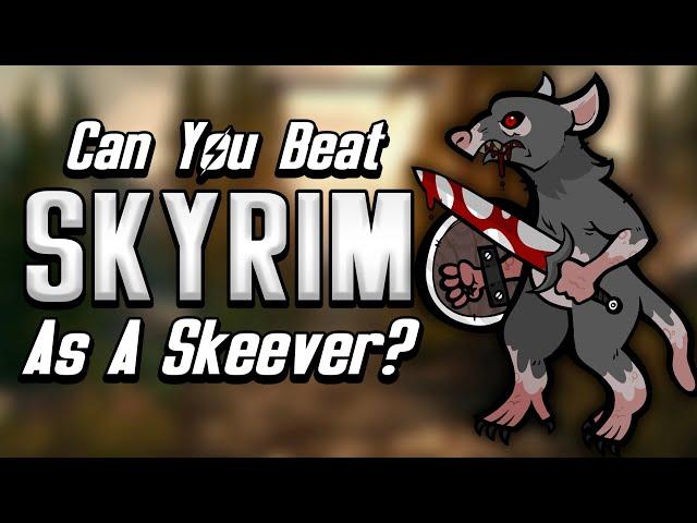 Can You Beat Skyrim As A Skeever?