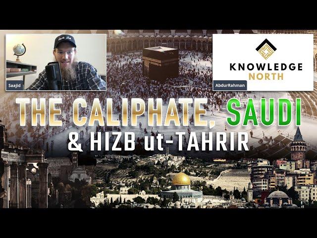 The Caliphate, Saudi & Hizb ut-Tahrir