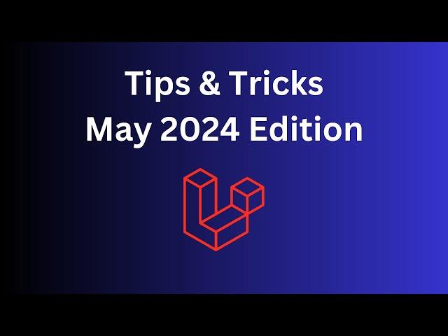 14 Quick Laravel Tips in 9 Minutes: May 2024