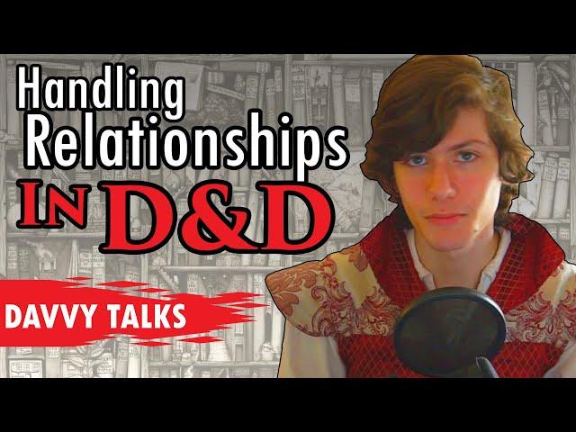 Handling Relationships in D&D - Davvy Vlogs