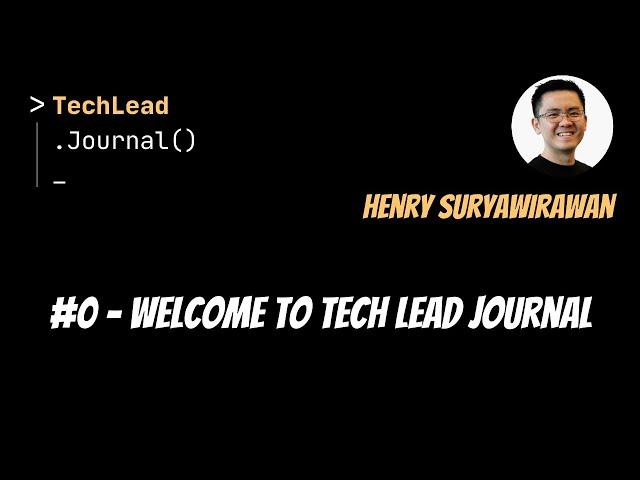 #0 - Welcome to Tech Lead Journal with Henry Suryawirawan