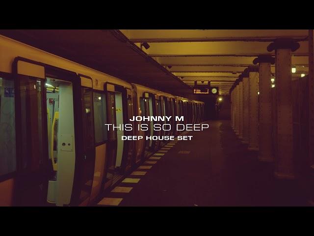 Johnny  M - This Is So Deep | Deep House Set