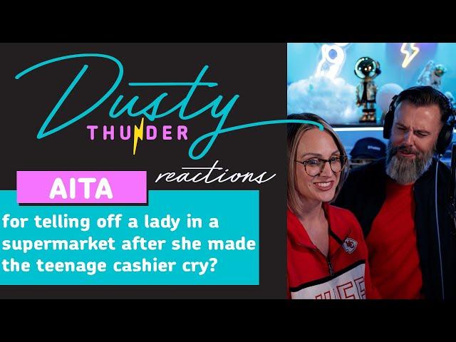 AITAH for telling off a lady in a supermarket after she made the teenage cashier cry? Dusty Reacts!