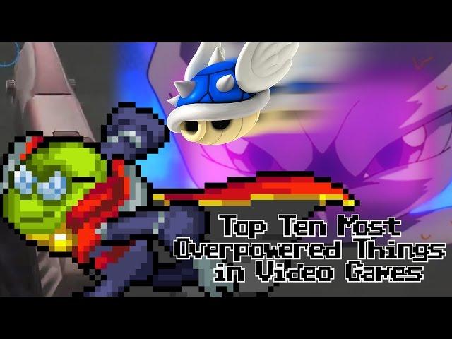 Top Ten Most Overpowered Things in Video Games